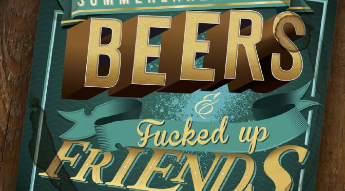 “Beers & Fucked Up Friends” by Summer Lake Heroes